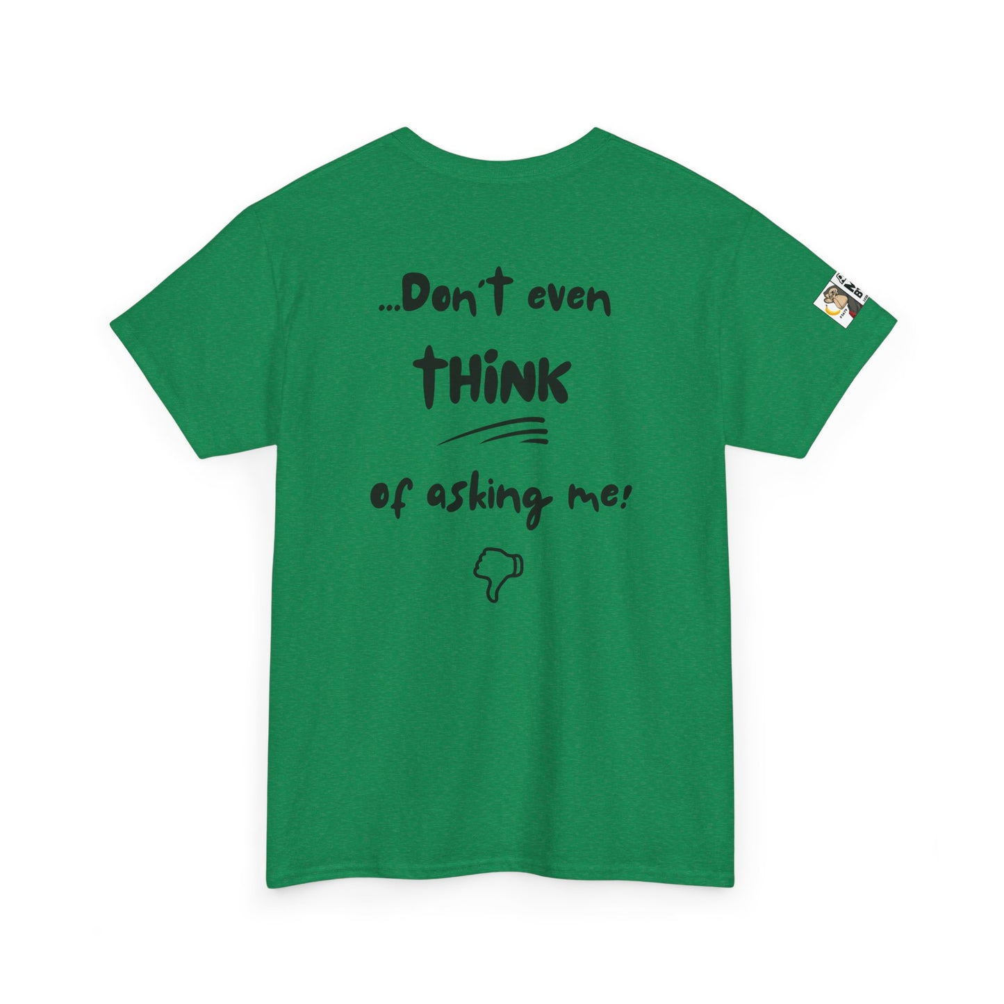 Funny Dad's Tee - Ask MOM/But if she says NO... Don't even think of asking me!