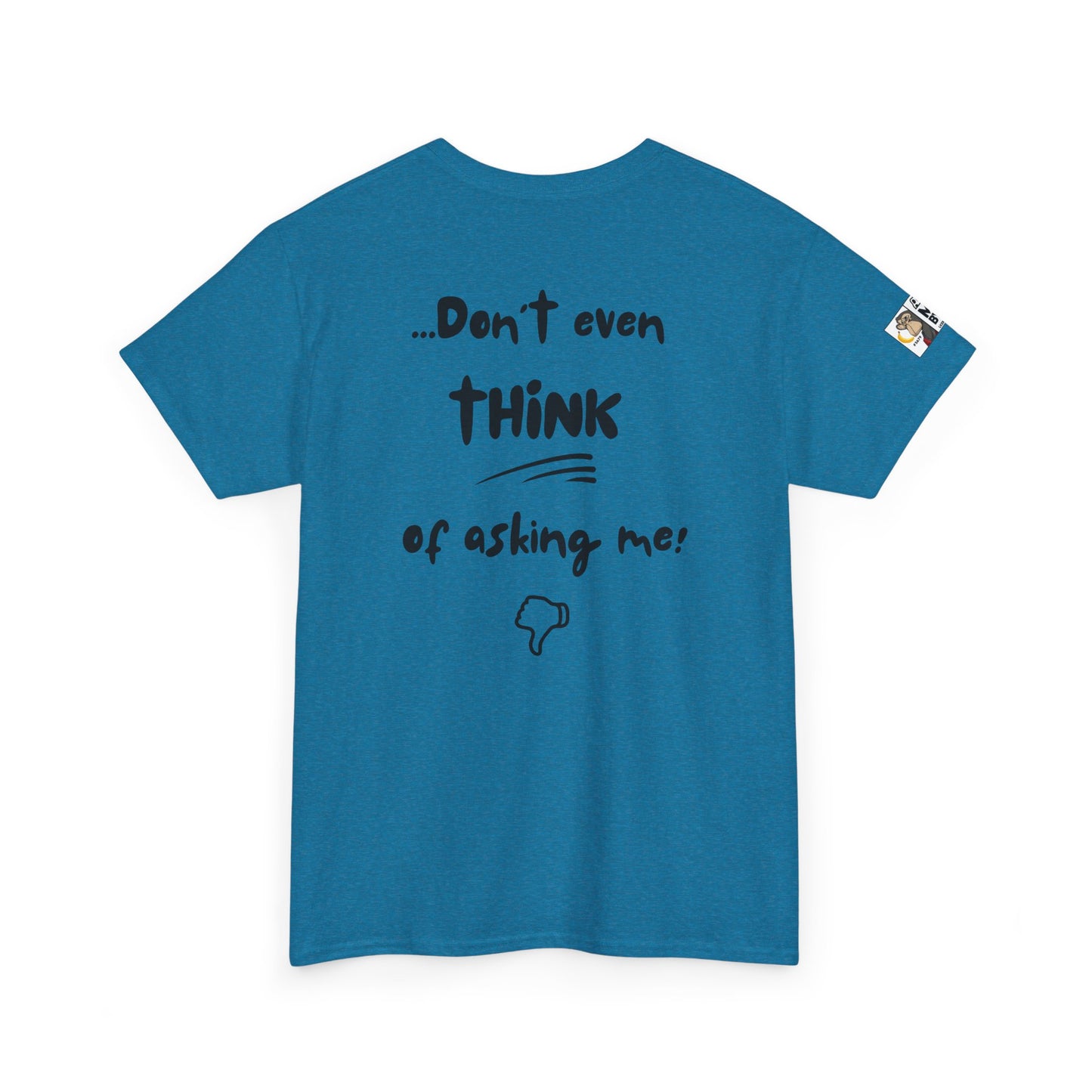 Funny Dad's Tee - Ask MOM/But if she says NO... Don't even think of asking me!