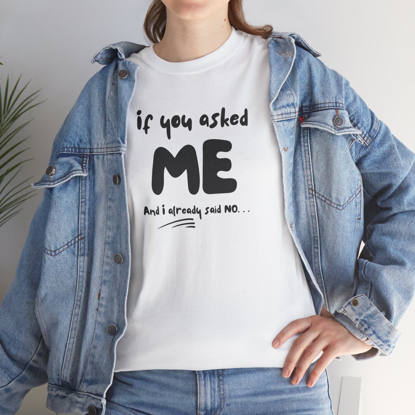 Funny Mom's Tee - If you asked ME and I already said NO/Don't even think of asking your Father!