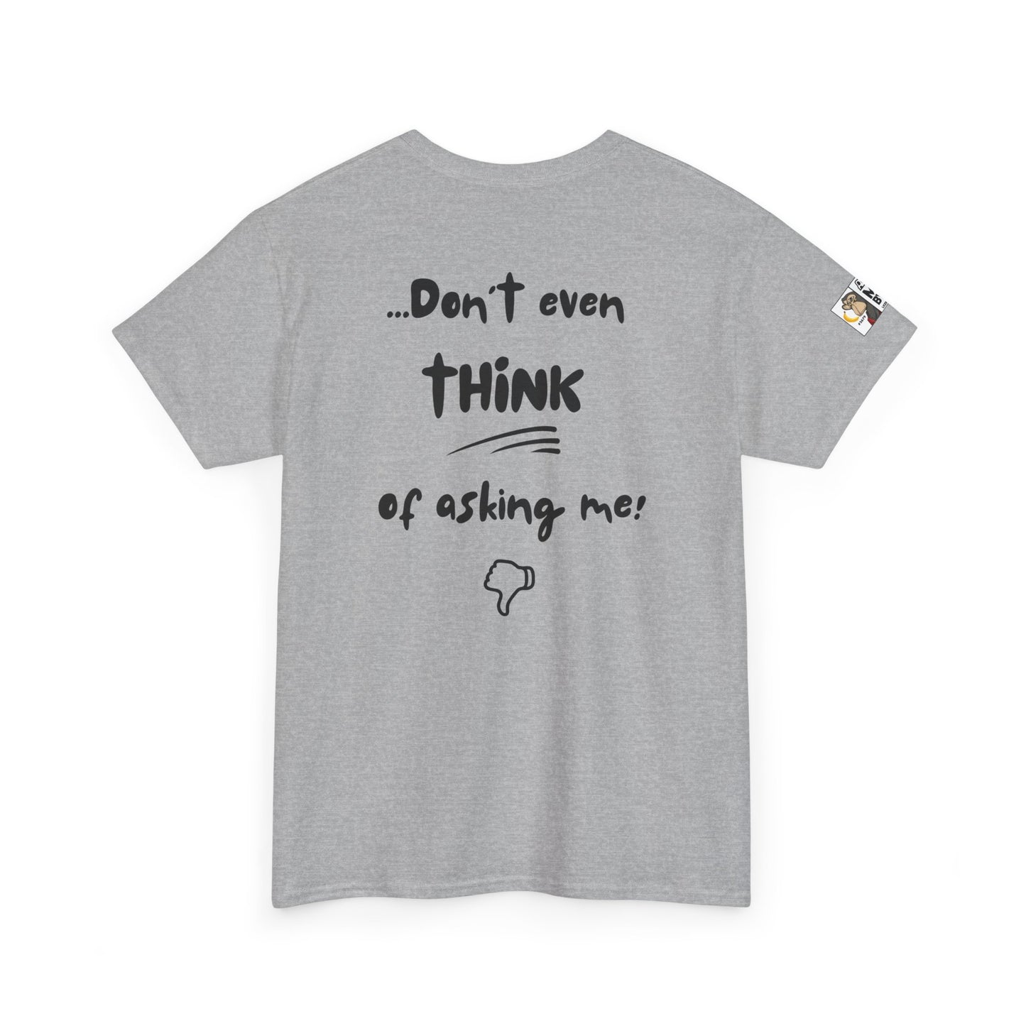 Funny Dad's Tee - Ask MOM/But if she says NO... Don't even think of asking me!