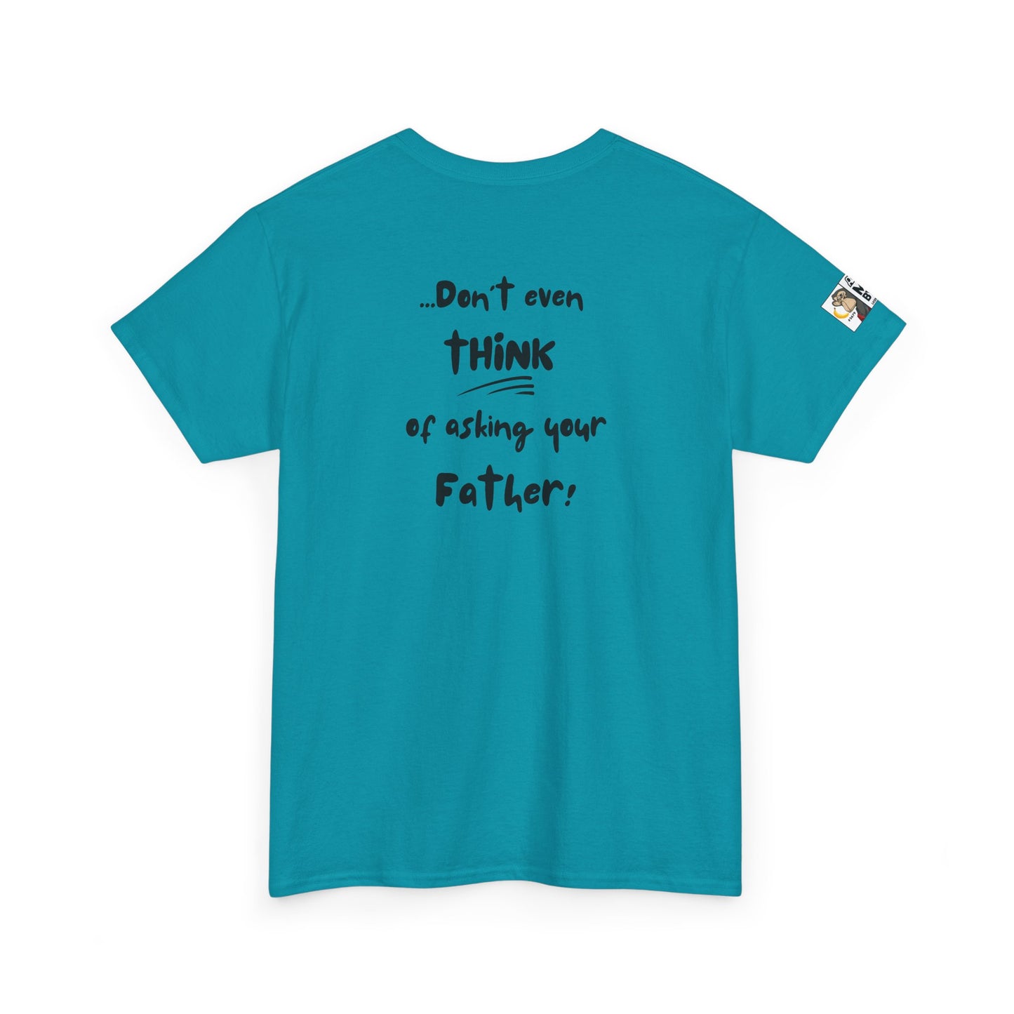 Funny Mom's Tee - If you asked ME and I already said NO/Don't even think of asking your Father!