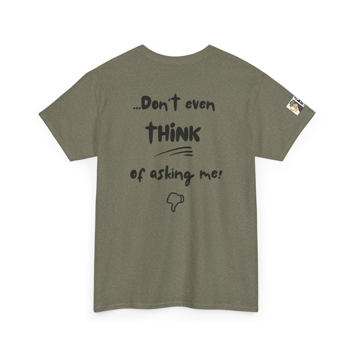 Funny Dad's Tee - Ask MOM/But if she says NO... Don't even think of asking me!