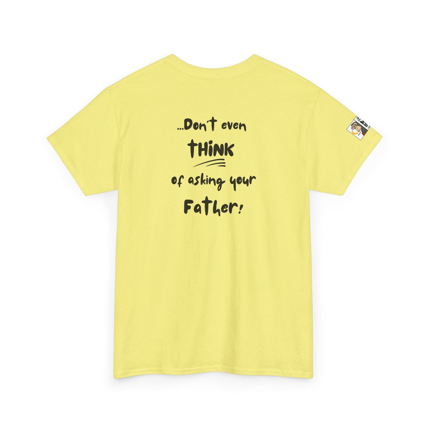 Funny Mom's Tee - If you asked ME and I already said NO/Don't even think of asking your Father!