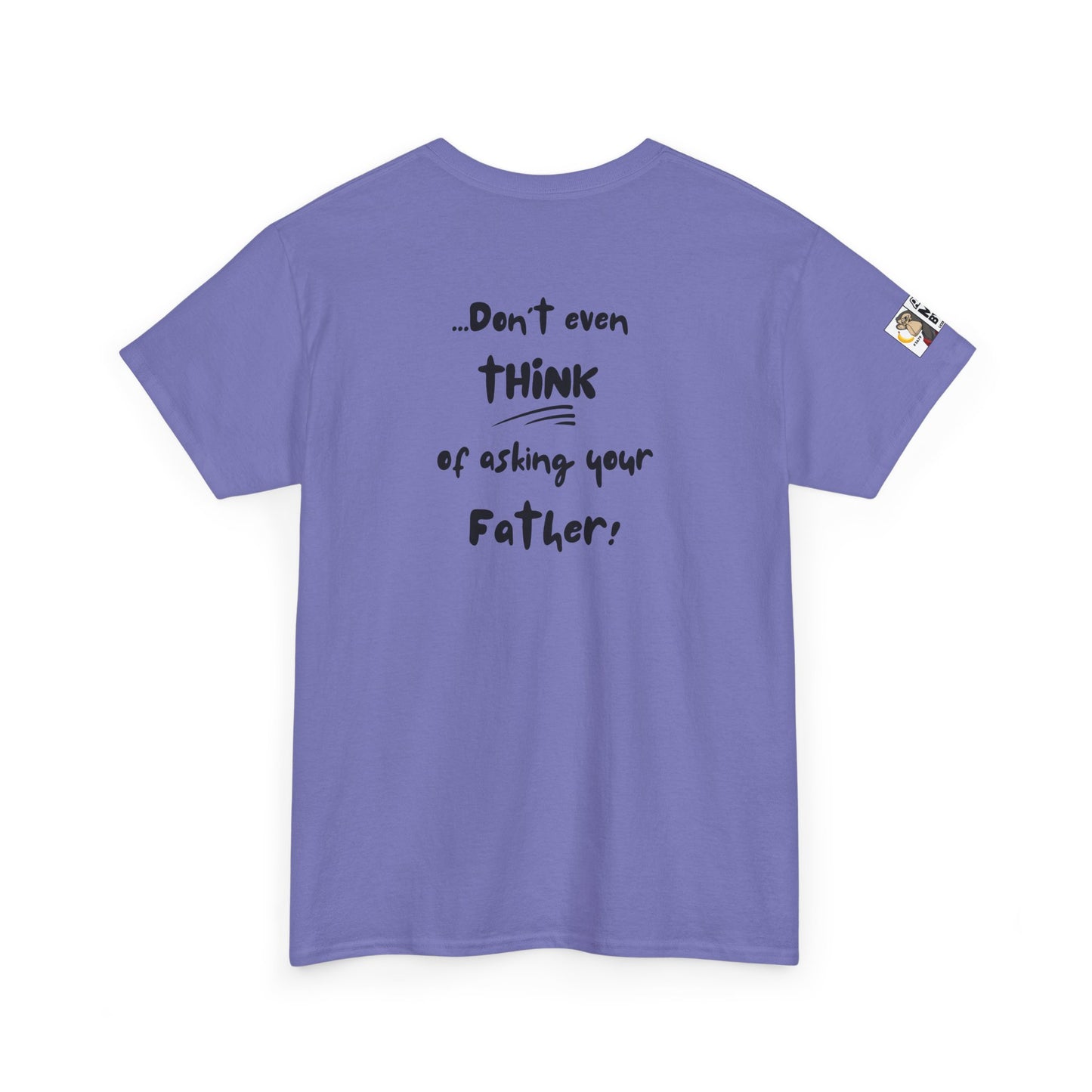 Funny Mom's Tee - If you asked ME and I already said NO/Don't even think of asking your Father!