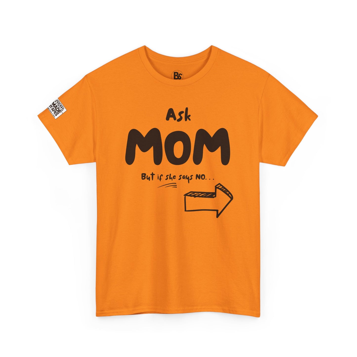 Funny Dad's Tee - Ask MOM/But if she says NO... Don't even think of asking me!