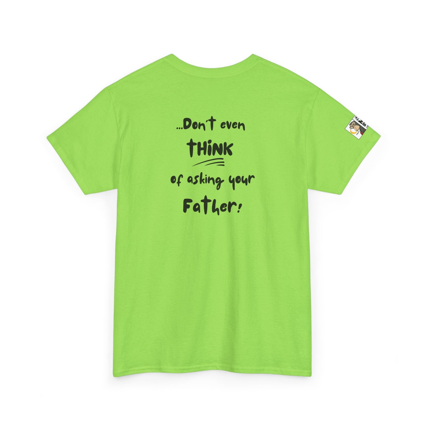 Funny Mom's Tee - If you asked ME and I already said NO/Don't even think of asking your Father!