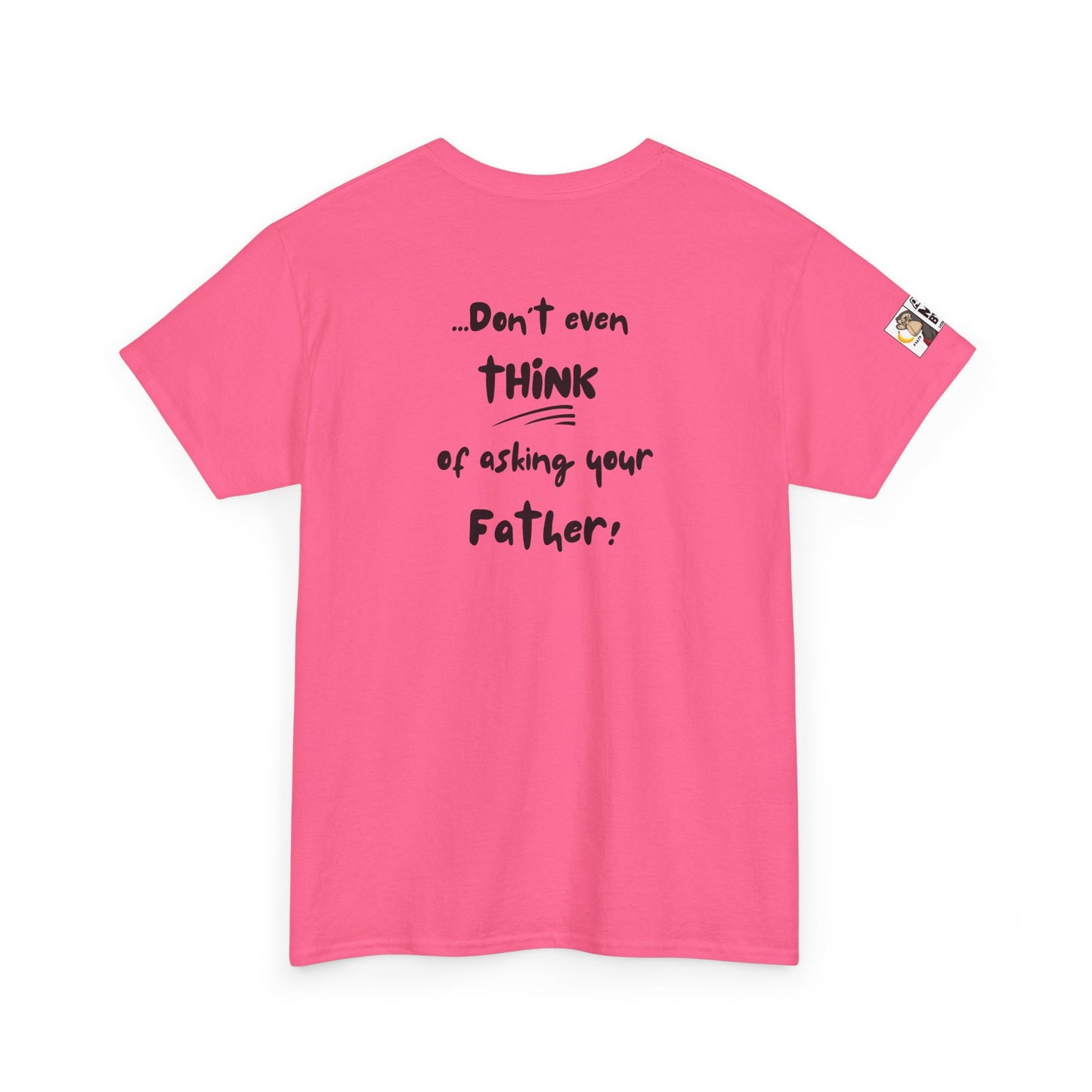 Funny Mom's Tee - If you asked ME and I already said NO/Don't even think of asking your Father!