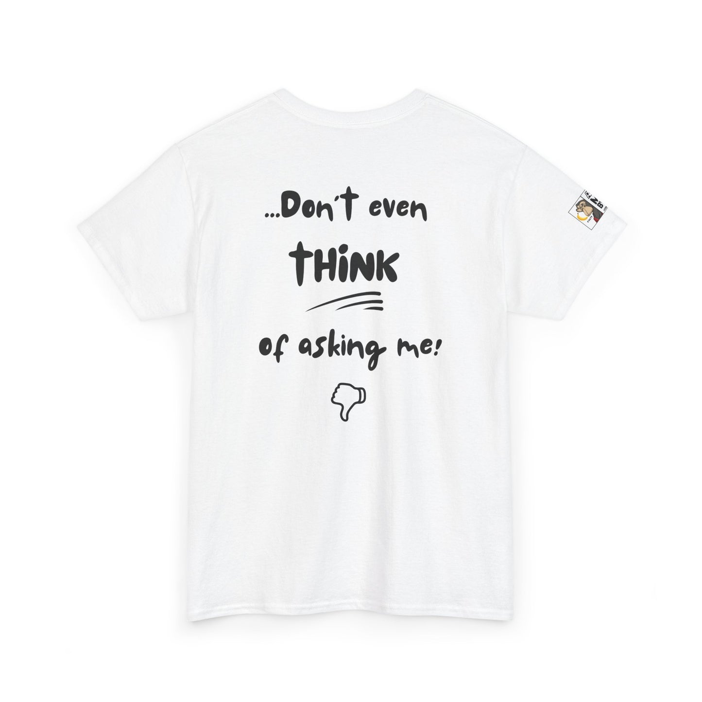 Funny Dad's Tee - Ask MOM/But if she says NO... Don't even think of asking me!